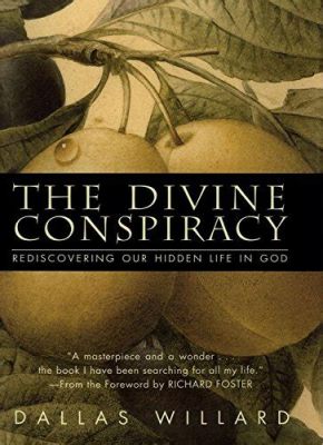  “The Divine Conspiracy: Rediscovering Our Hidden Life in God” - An exploration of faith interwoven with the fabric of everyday life!