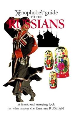  The Xenophobe's Guide to the Russians: A Hilariously Inaccurate and Utterly Irreverent Travel Companion!